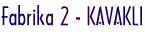 Fabrika 2 - KAVAKLI